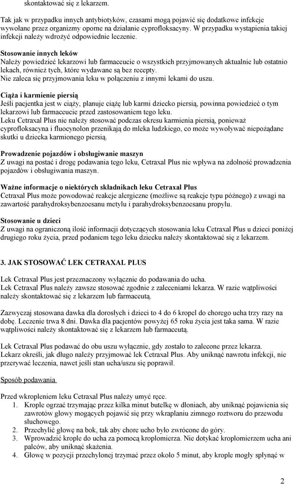 Stosowanie innych leków Należy powiedzieć lekarzowi lub farmaceucie o wszystkich przyjmowanych aktualnie lub ostatnio lekach, również tych, które wydawane są bez recepty.