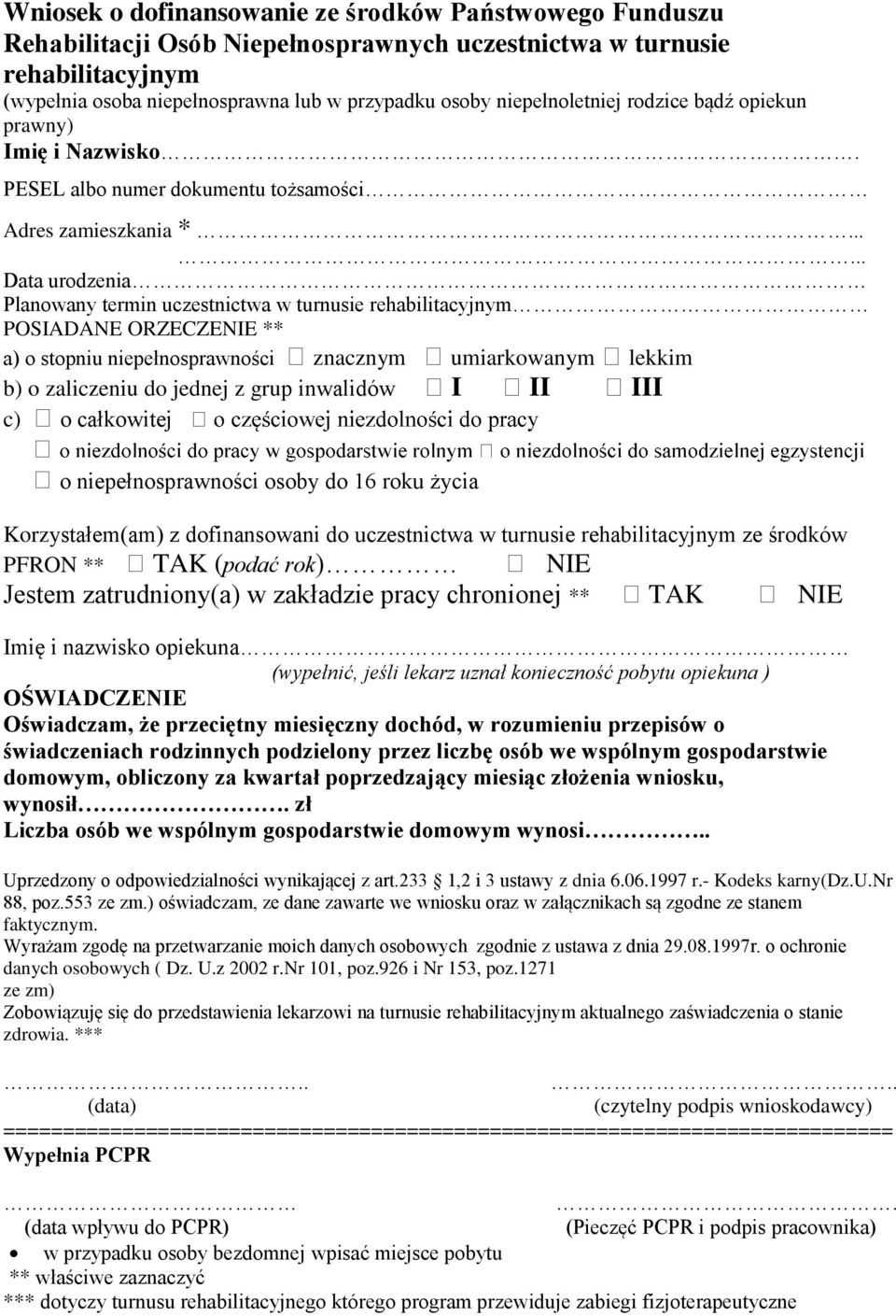 ..... Data urodzenia Planowany termin uczestnictwa w turnusie rehabilitacyjnym POSIADANE ORZECZENIE ** a) o stopniu niepełnosprawności znacznym umiarkowanym lekkim b) o zaliczeniu do jednej z grup