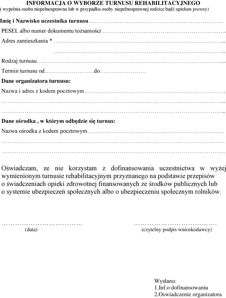 .... Dane ośrodka, w którym odbędzie się turnus: Nazwa ośrodka z kodem pocztowym.