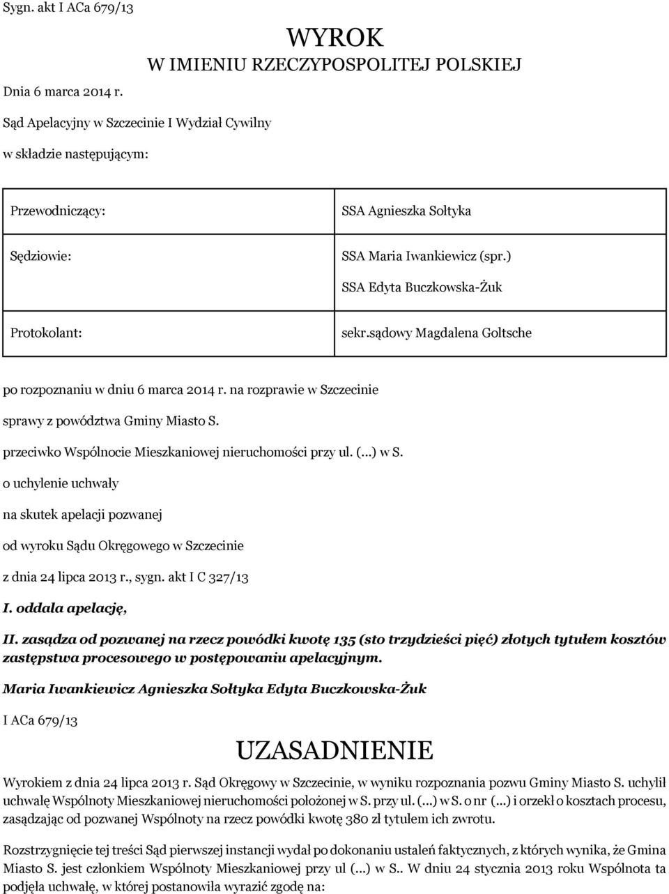 ) SSA Edyta Buczkowska-Żuk Protokolant: sekr.sądowy Magdalena Goltsche po rozpoznaniu w dniu 6 marca 2014 r. na rozprawie w Szczecinie sprawy z powództwa Gminy Miasto S.