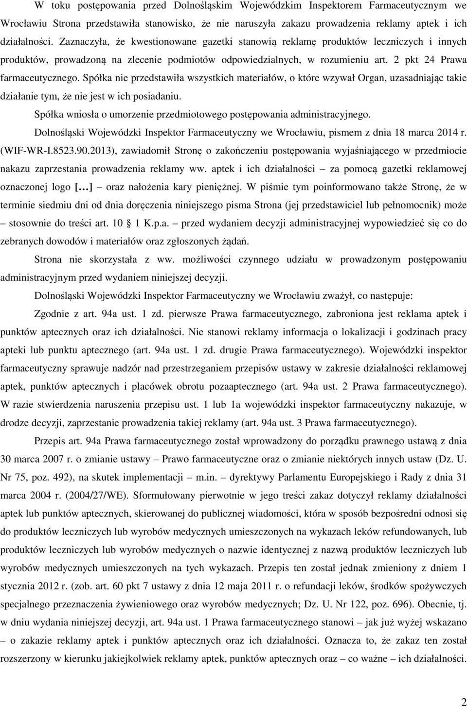 Spółka nie przedstawiła wszystkich materiałów, o które wzywał Organ, uzasadniając takie działanie tym, że nie jest w ich posiadaniu.