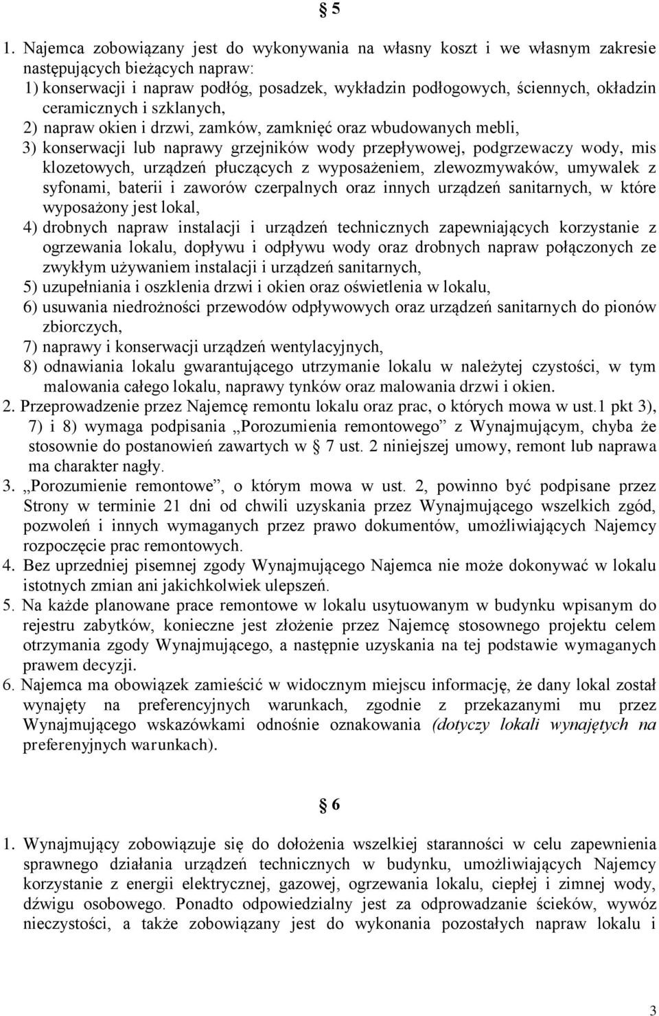 płuczących z wyposażeniem, zlewozmywaków, umywalek z syfonami, baterii i zaworów czerpalnych oraz innych urządzeń sanitarnych, w które wyposażony jest lokal, 4) drobnych napraw instalacji i urządzeń