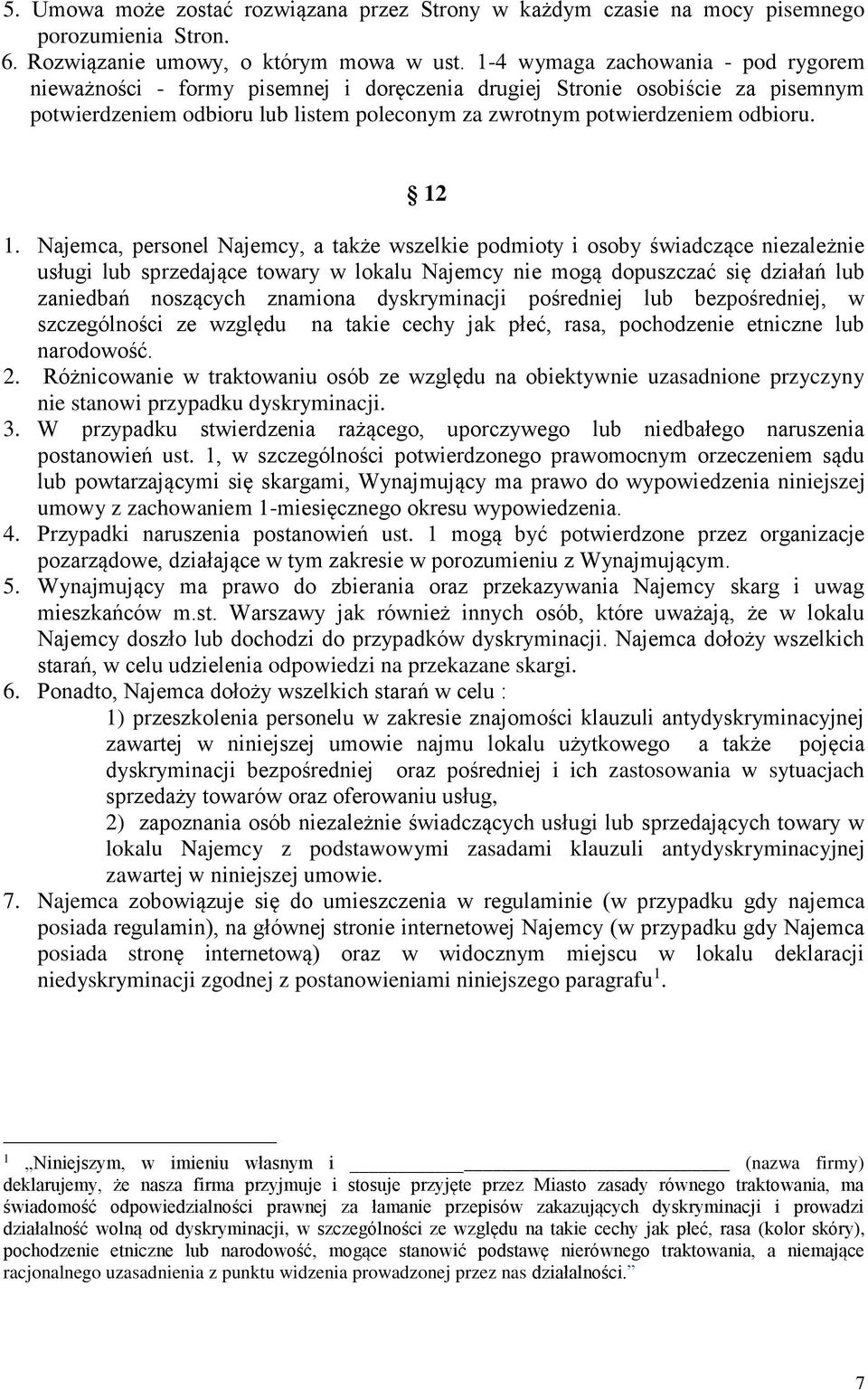 12 1. Najemca, personel Najemcy, a także wszelkie podmioty i osoby świadczące niezależnie usługi lub sprzedające towary w lokalu Najemcy nie mogą dopuszczać się działań lub zaniedbań noszących