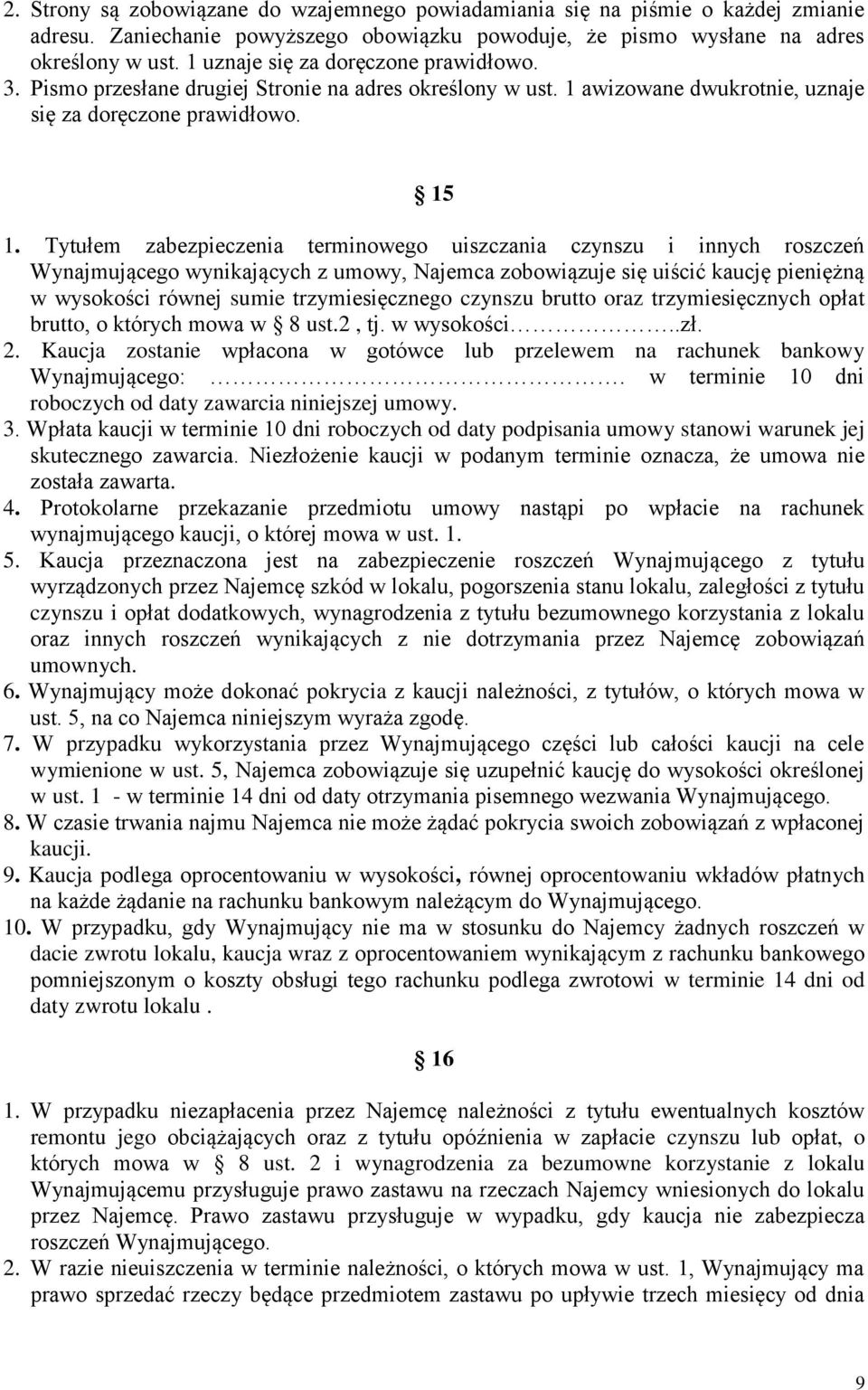 Tytułem zabezpieczenia terminowego uiszczania czynszu i innych roszczeń Wynajmującego wynikających z umowy, Najemca zobowiązuje się uiścić kaucję pieniężną w wysokości równej sumie trzymiesięcznego