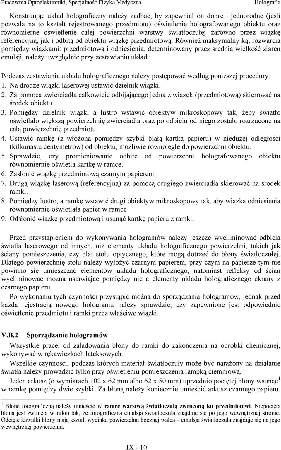 Również maksmaln kąt rozwarcia pomiędz wiązkami: przedmiotową i odniesienia, determinowan przez średnią wielkość ziaren emulsji, należ uwzględnić prz zestawianiu układu Podczas zestawiania układu