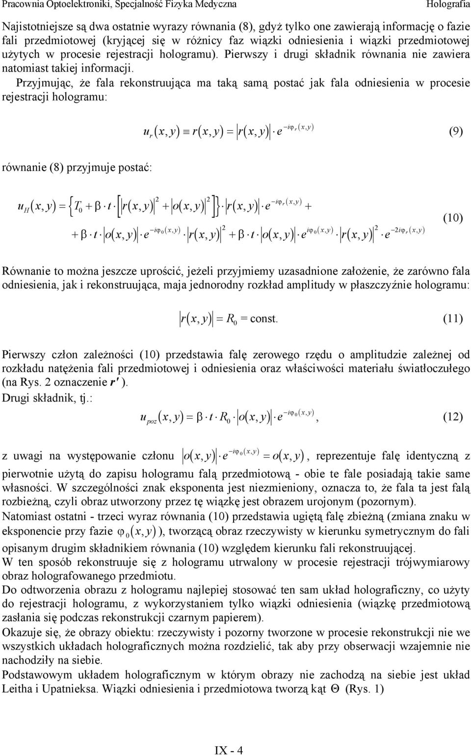 Przjmując, że fala rekonstruująca ma taką samą postać jak fala odniesienia w procesie rejestracji hologramu: ϕ i r x, r u x, r x, = r x, e (9) równanie (8) przjmuje postać: 2 2 iϕ r x, u x, = T+ β t