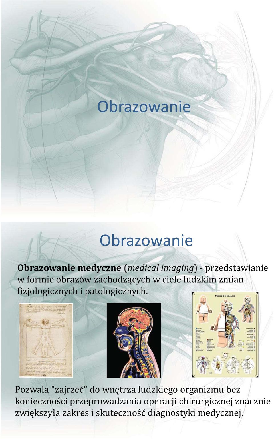 Pozwala "zajrzeć" do wnętrza ludzkiego organizmu bez konieczności przeprowadzania