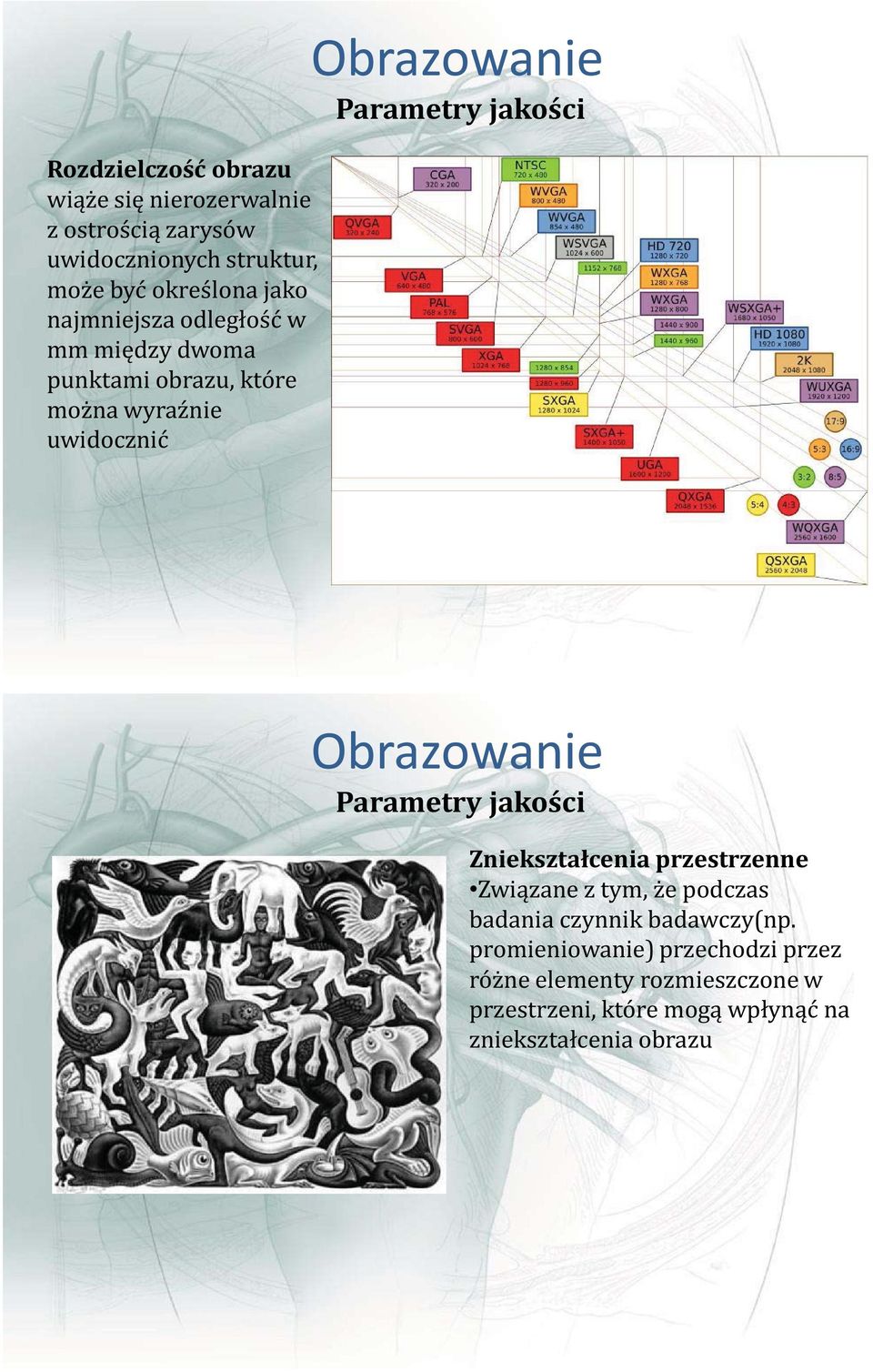 jakości Obrazowanie Parametry jakości Zniekształcenia przestrzenne Związane z tym, że podczas badania czynnik