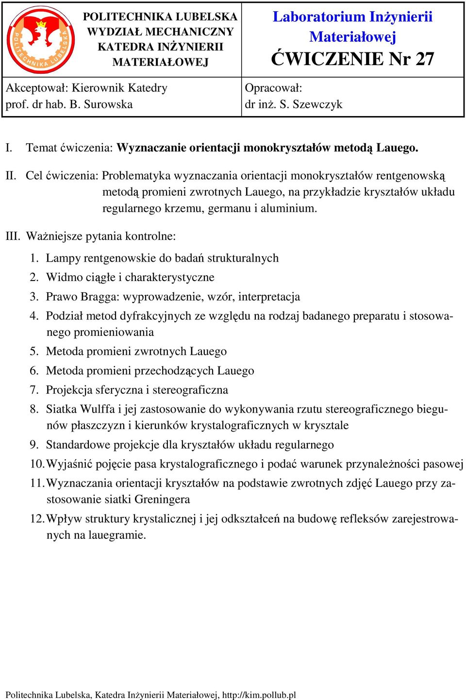 Cel ćwiczenia: Problematyka wyznaczania orientacji monokryształów rentgenowską metodą promieni zwrotnych Lauego, na przykładzie kryształów układu regularnego krzemu, germanu i aluminium. III.