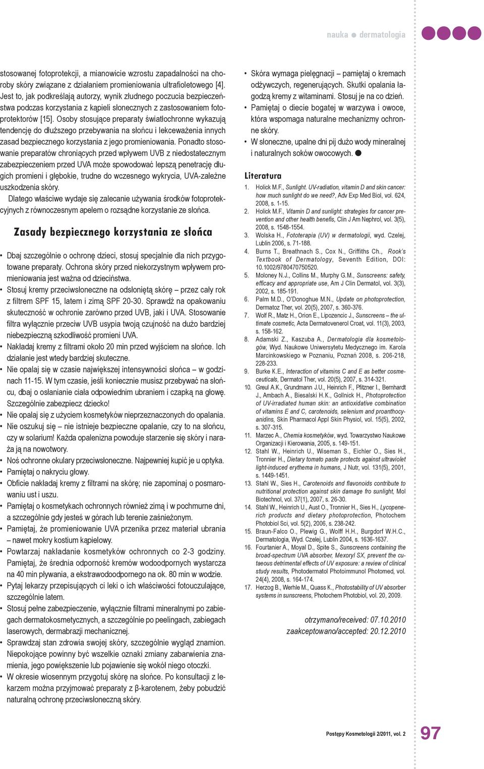 Osoby stosujące preparaty światłochronne wykazują tendencję do dłuższego przebywania na słońcu i lekceważenia innych zasad bezpiecznego korzystania z jego promieniowania.