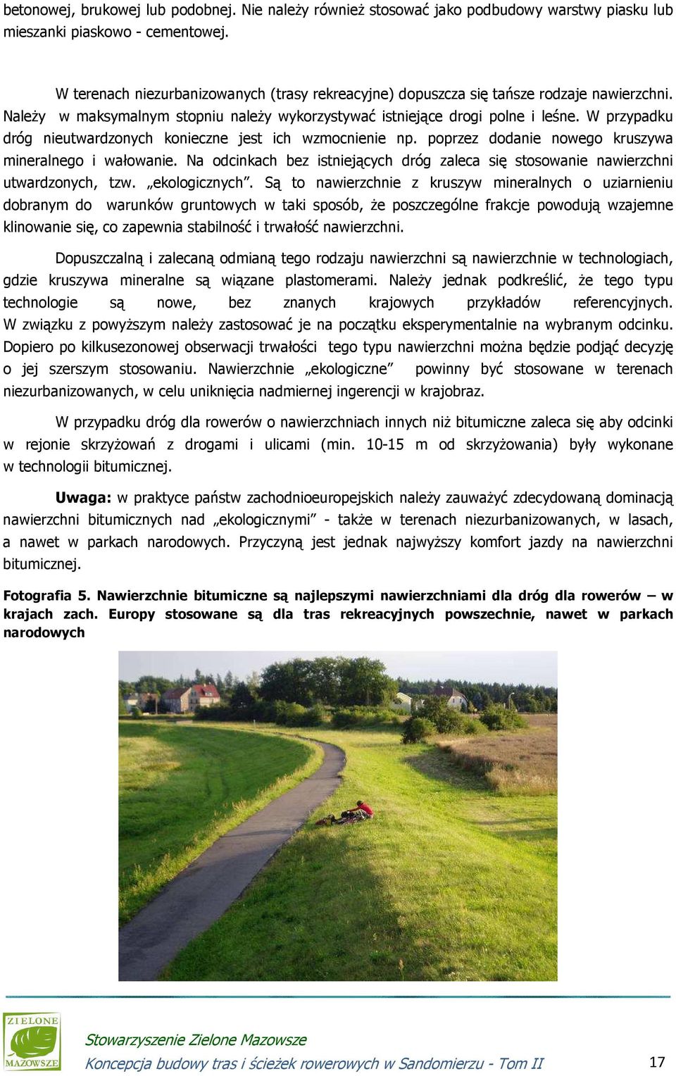 W przypadku dróg nieutwardzonych konieczne jest ich wzmocnienie np. poprzez dodanie nowego kruszywa mineralnego i wałowanie.