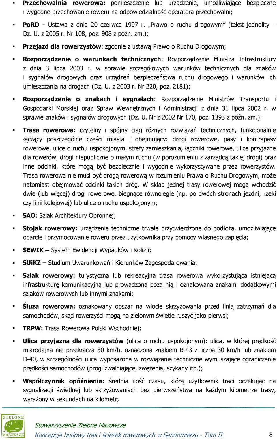 ); Przejazd dla rowerzystów: zgodnie z ustawą Prawo o Ruchu Drogowym; Rozporządzenie o warunkach technicznych: Rozporządzenie Ministra Infrastruktury z dnia 3 lipca 2003 r.