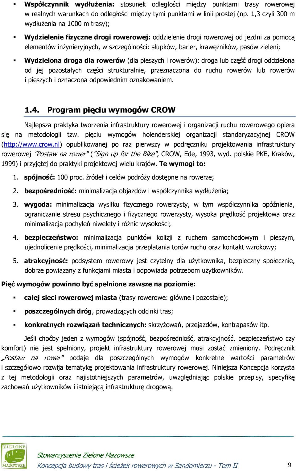 krawężników, pasów zieleni; Wydzielona droga dla rowerów (dla pieszych i rowerów): droga lub część drogi oddzielona od jej pozostałych części strukturalnie, przeznaczona do ruchu rowerów lub rowerów