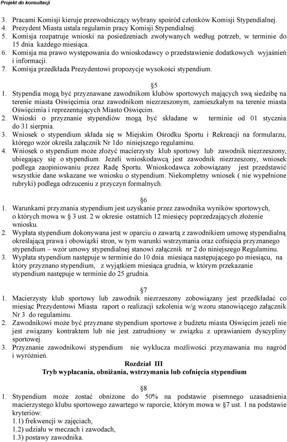 Komisja ma prawo występowania do wnioskodawcy o przedstawienie dodatkowych wyjaśnień i informacji. 7. Komisja przedkłada Prezydentowi propozycje wysokości stypendium. 5 1.