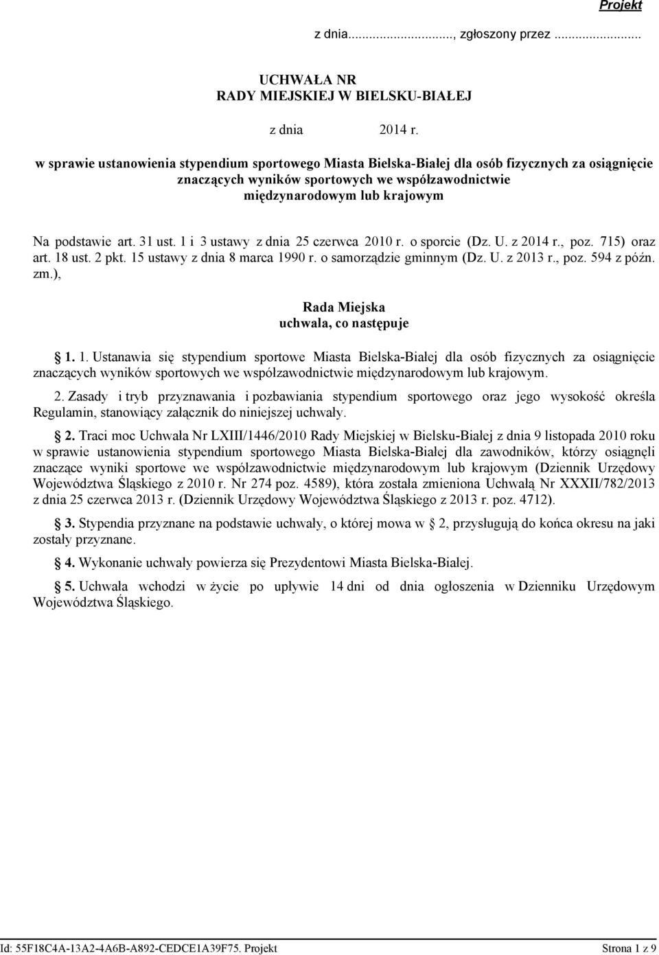 31 ust. 1 i 3 ustawy z dnia 25 czerwca 2010 r. o sporcie (Dz. U. z 2014 r., poz. 715) oraz art. 18 ust. 2 pkt. 15 ustawy z dnia 8 marca 1990 r. o samorządzie gminnym (Dz. U. z 2013 r., poz. 594 z późn.