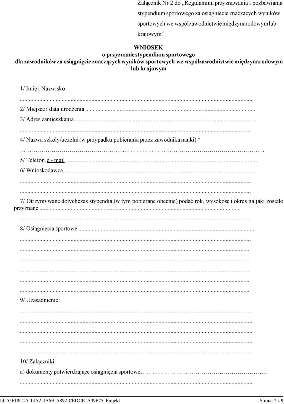 .. 3/ Adres zamieszkania... 4/ Nazwa szkoły/uczelni(w przypadku pobierania przez zawodnika nauki) *.... 5/ Telefon,e - mail... 6/ Wnioskodawca.