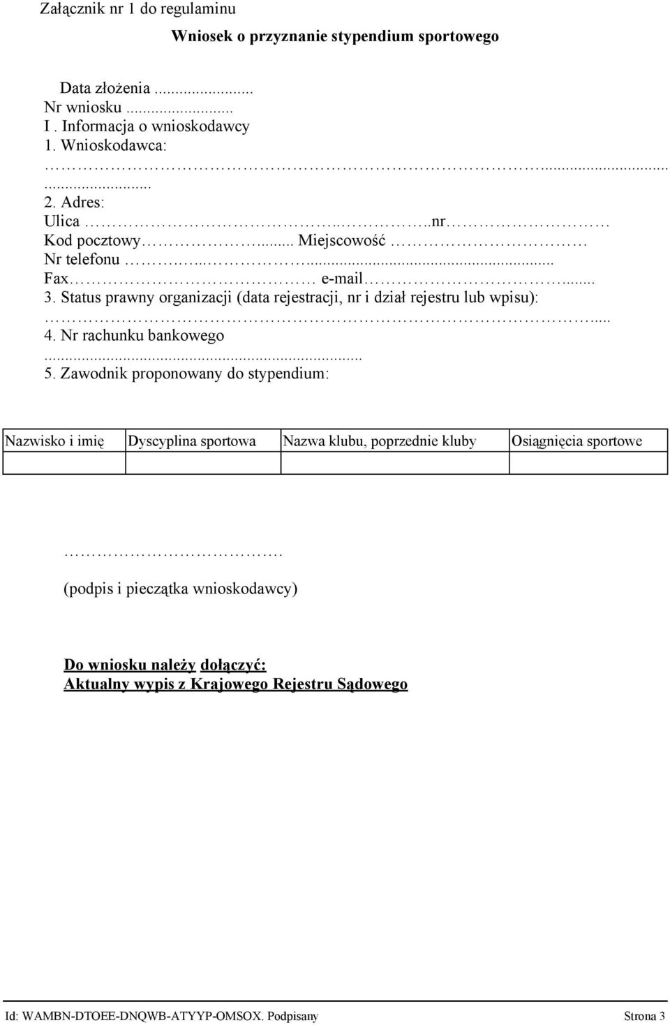 Status prawny organizacji (data rejestracji, nr i dział rejestru lub wpisu):... 4. Nr rachunku bankowego... 5.