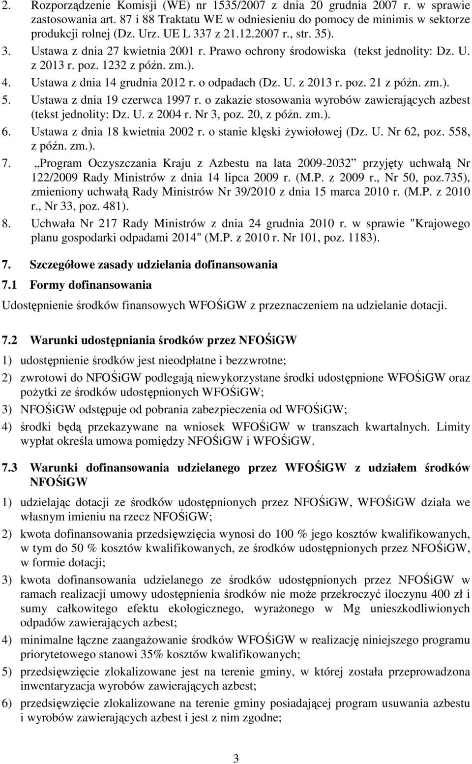 o odpadach (Dz. U. z 2013 r. poz. 21 z późn. zm.). 5. Ustawa z dnia 19 czerwca 1997 r. o zakazie stosowania wyrobów zawierających azbest (tekst jednolity: Dz. U. z 2004 r. Nr 3, poz. 20, z późn. zm.). 6.