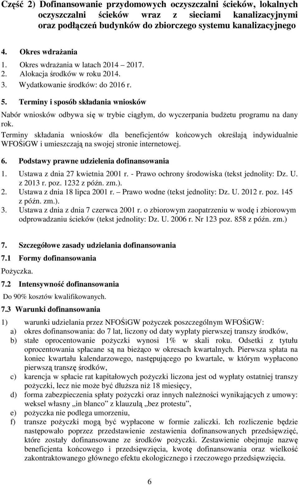 Terminy i sposób składania wniosków Nabór wniosków odbywa się w trybie ciągłym, do wyczerpania budżetu programu na dany rok.