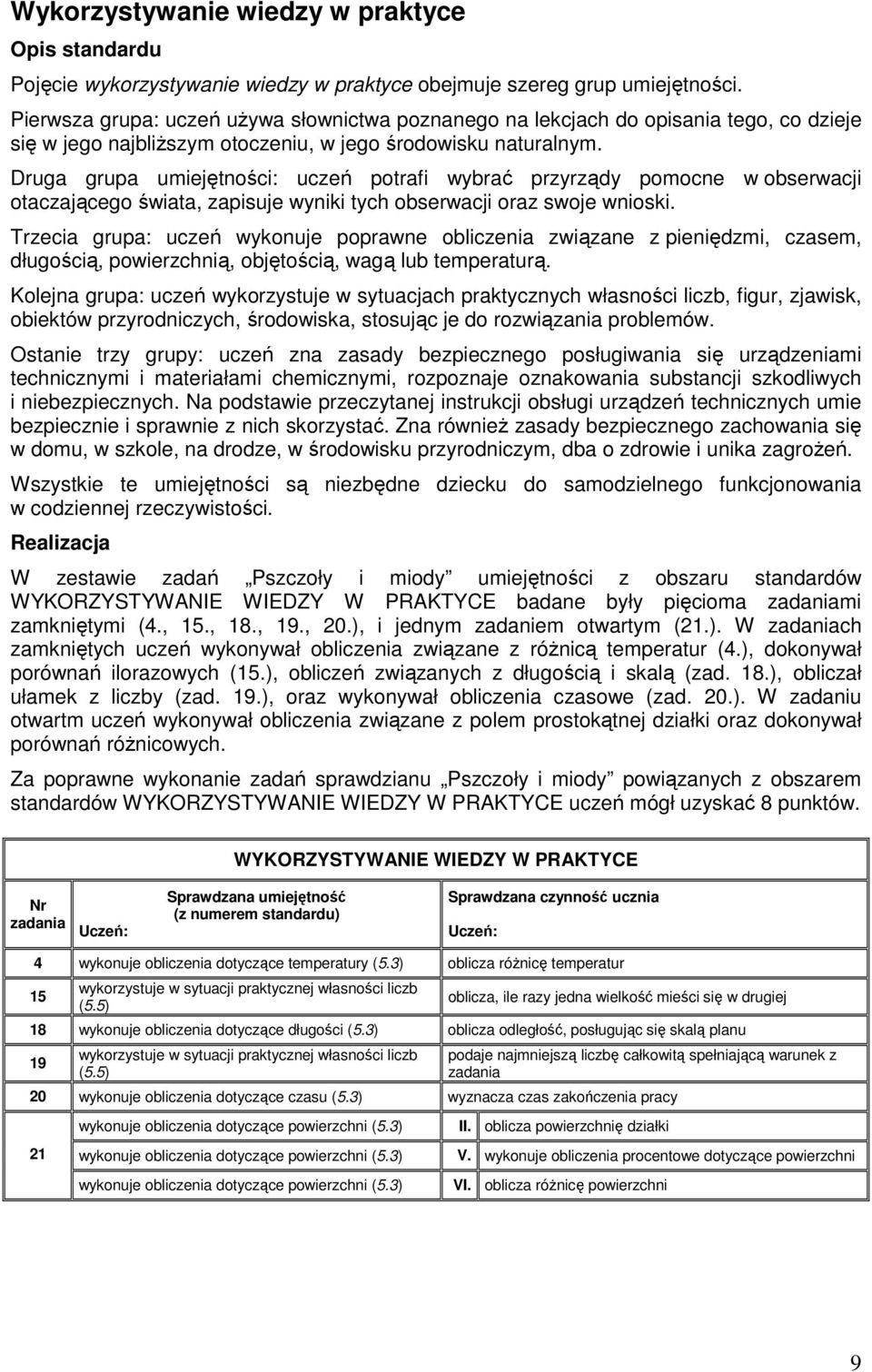 Druga grupa umiejętności: uczeń potrafi wybrać przyrządy pomocne w obserwacji otaczającego świata, zapisuje wyniki tych obserwacji oraz swoje wnioski.