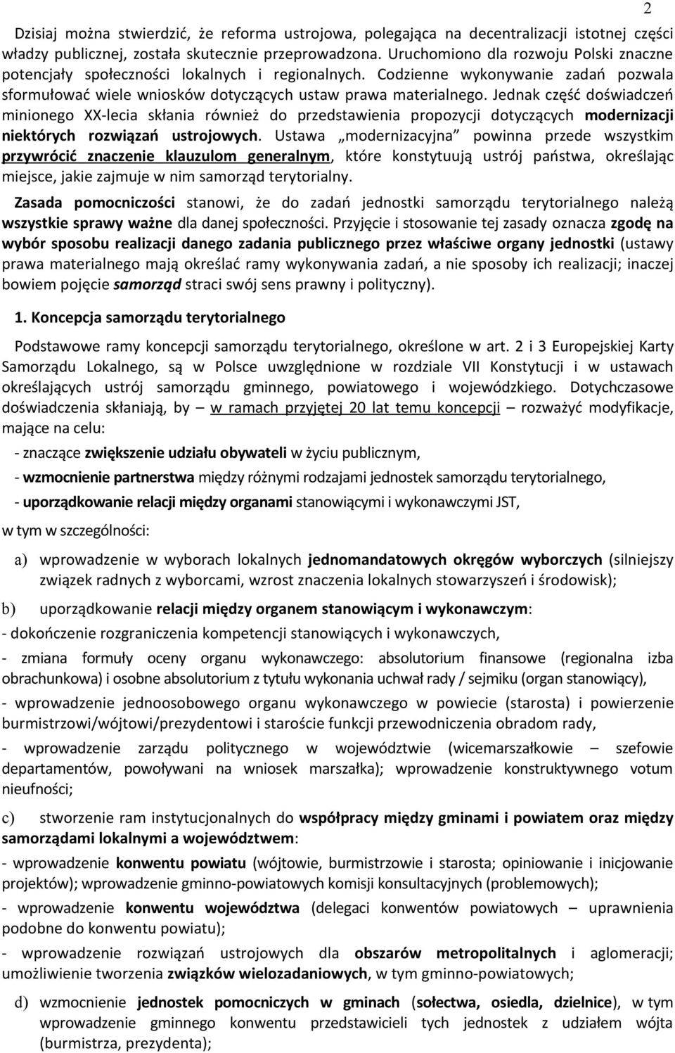 Jednak część doświadczeń minionego XX-lecia skłania również do przedstawienia propozycji dotyczących modernizacji niektórych rozwiązań ustrojowych.
