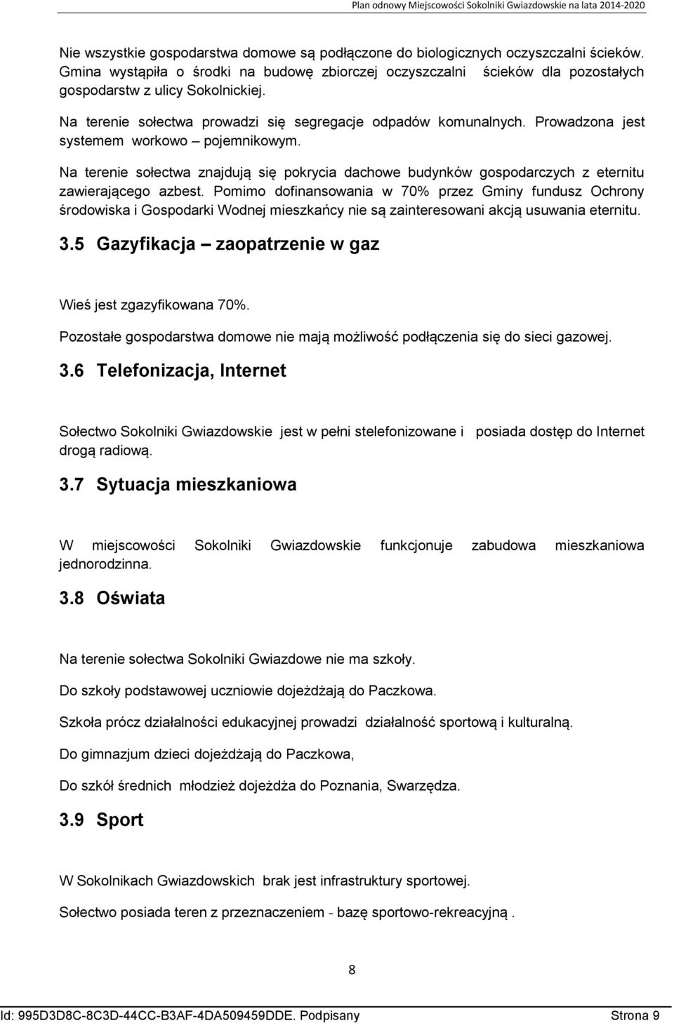 Prowadzona jest systemem workowo pojemnikowym. Na terenie sołectwa znajdują się pokrycia dachowe budynków gospodarczych z eternitu zawierającego azbest.