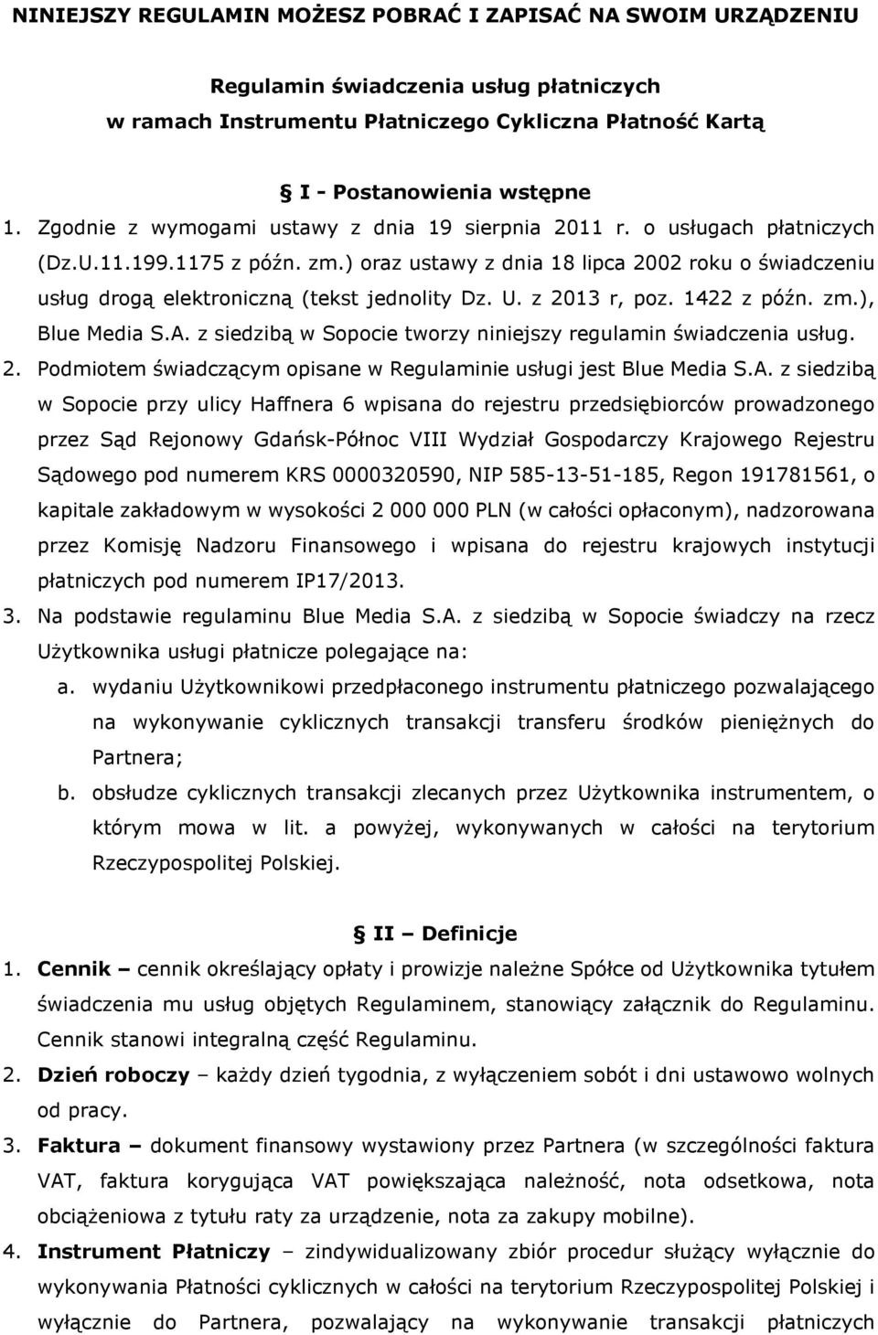) oraz ustawy z dnia 18 lipca 2002 roku o świadczeniu usług drogą elektroniczną (tekst jednolity Dz. U. z 2013 r, poz. 1422 z późn. zm.), Blue Media S.A.
