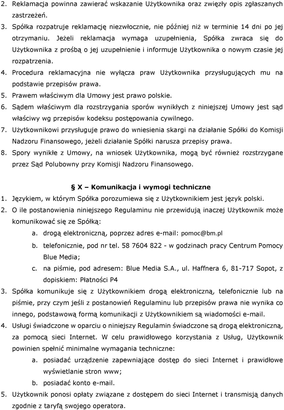 Procedura reklamacyjna nie wyłącza praw Użytkownika przysługujących mu na podstawie przepisów prawa. 5. Prawem właściwym dla Umowy jest prawo polskie. 6.