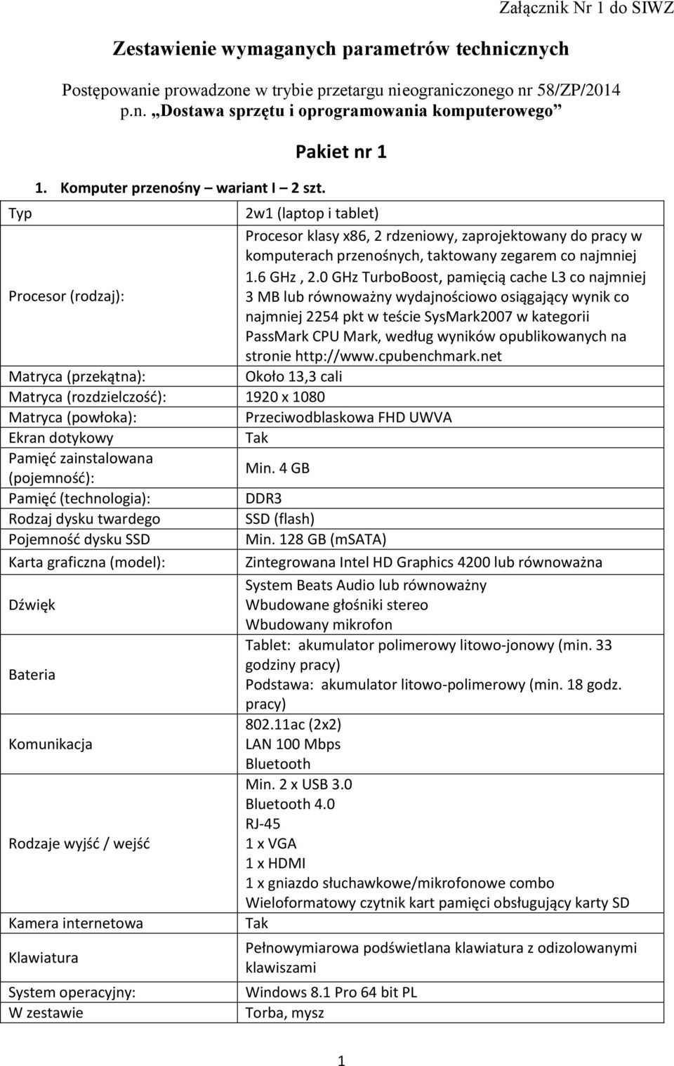 0 GHz TurboBoost, pamięcią cache L3 co najmniej Procesor (rodzaj): 3 MB lub równoważny wydajnościowo osiągający wynik co najmniej 2254 pkt w teście SysMark2007 w kategorii PassMark CPU Mark, według