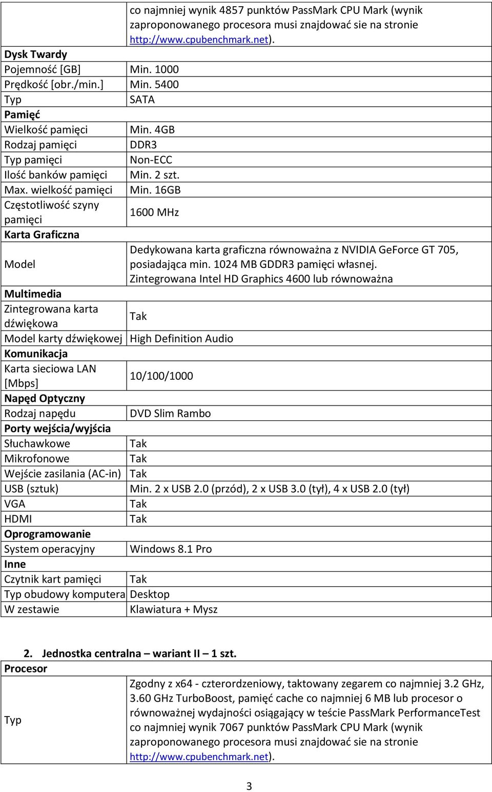 16GB Częstotliwośd szyny 1600 MHz pamięci Karta Graficzna Model Multimedia Zintegrowana karta dźwiękowa Dedykowana karta graficzna równoważna z NVIDIA GeForce GT 705, posiadająca min.