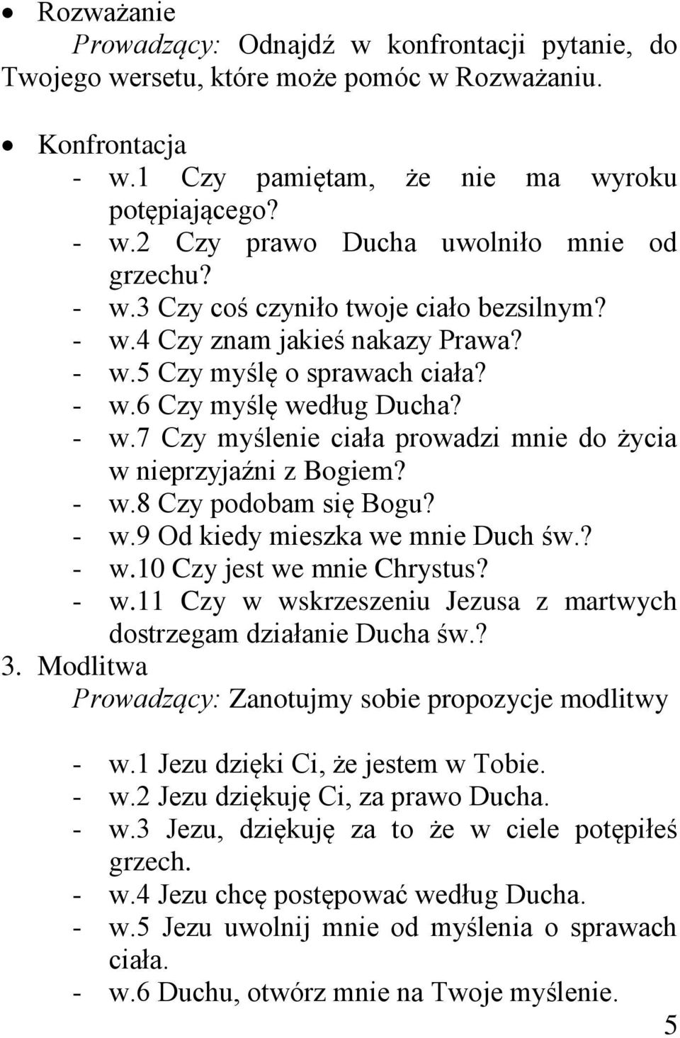 - w.8 Czy podobam się Bogu? - w.9 Od kiedy mieszka we mnie Duch św.? - w.10 Czy jest we mnie Chrystus? - w.11 Czy w wskrzeszeniu Jezusa z martwych dostrzegam działanie Ducha św.? 3.