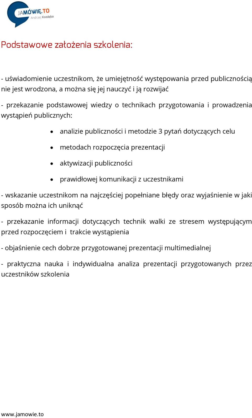 komunikacji z uczestnikami - wskazanie uczestnikom na najczęściej popełniane błędy oraz wyjaśnienie w jaki sposób można ich uniknąć - przekazanie informacji dotyczących technik walki ze stresem