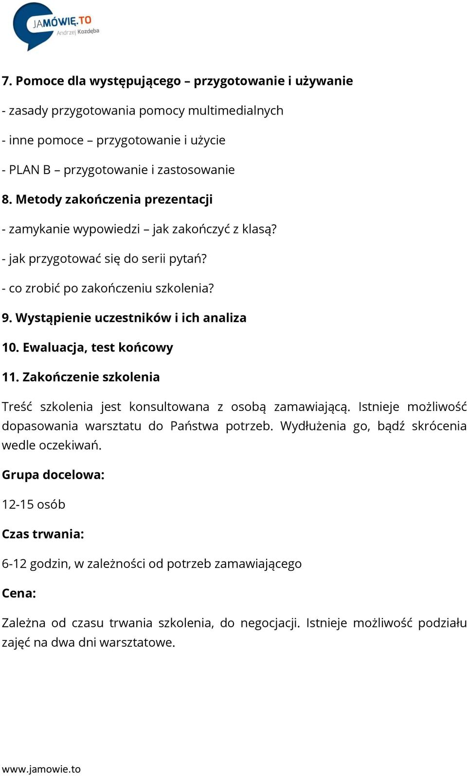 Ewaluacja, test końcowy 11. Zakończenie szkolenia Treść szkolenia jest konsultowana z osobą zamawiającą. Istnieje możliwość dopasowania warsztatu do Państwa potrzeb.