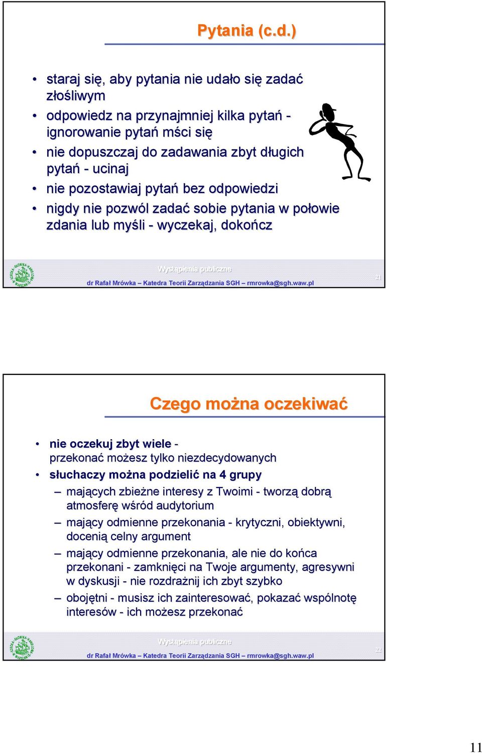 pytań bez odpowiedzi nigdy nie pozwól l zadać sobie pytania w połowie owie zdania lub myśli - wyczekaj, dokończ 21 Czego można oczekiwać nie oczekuj zbyt wiele - przekonać możesz tylko