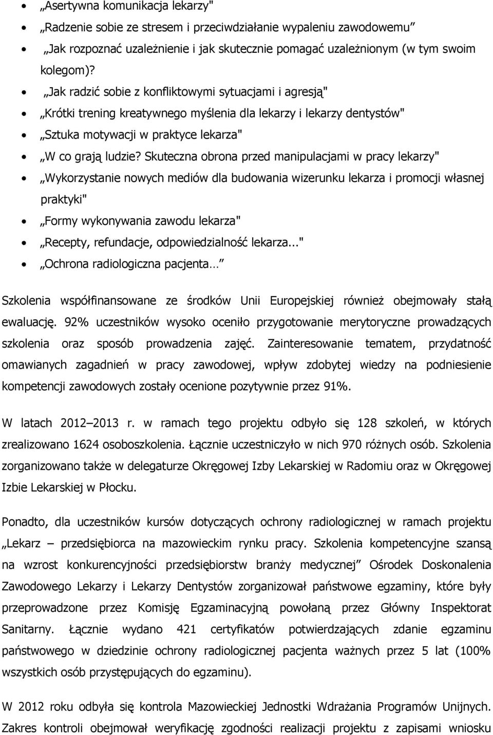 Skuteczna obrona przed manipulacjami w pracy lekarzy" Wykorzystanie nowych mediów dla budowania wizerunku lekarza i promocji własnej praktyki" Formy wykonywania zawodu lekarza" Recepty, refundacje,