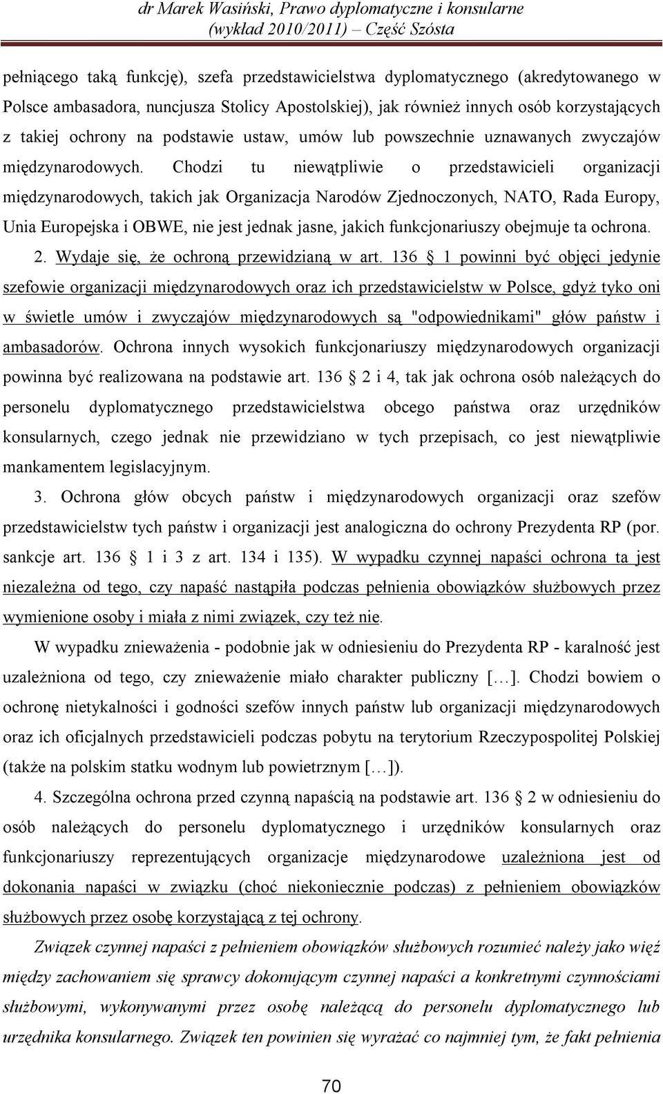 Chodzi tu niewątpliwie o przedstawicieli organizacji międzynarodowych, takich jak Organizacja Narodów Zjednoczonych, NATO, Rada Europy, Unia Europejska i OBWE, nie jest jednak jasne, jakich