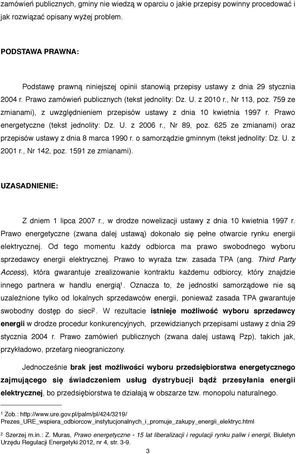 759 ze zmianami), z uwzględnieniem przepisów ustawy z dnia 10 kwietnia 1997 r. Prawo energetyczne (tekst jednolity: Dz. U. z 2006 r., Nr 89, poz.