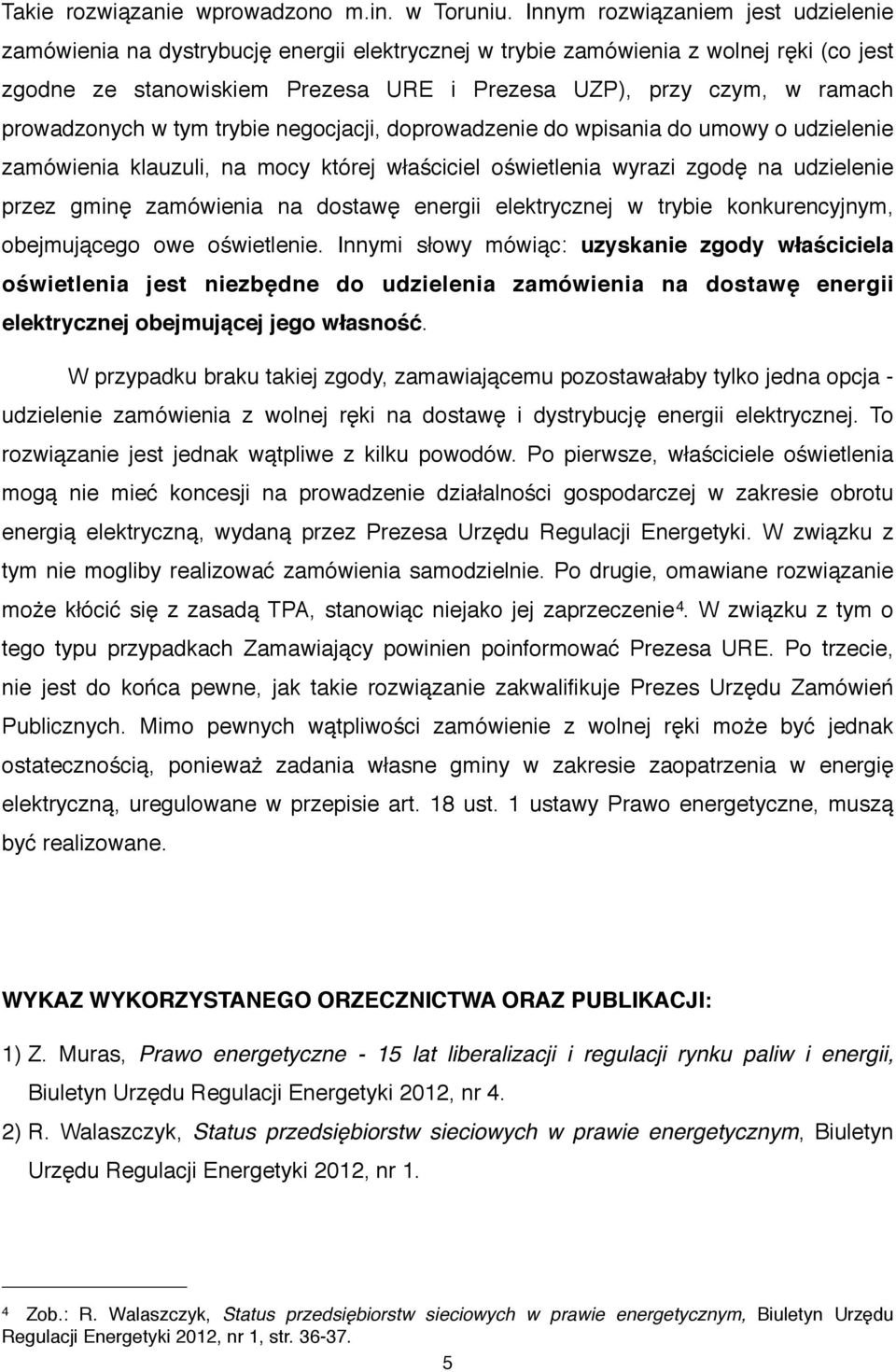 prowadzonych w tym trybie negocjacji, doprowadzenie do wpisania do umowy o udzielenie zamówienia klauzuli, na mocy której właściciel oświetlenia wyrazi zgodę na udzielenie przez gminę zamówienia na