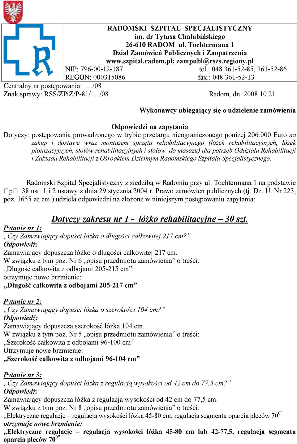 21 Wykonawcy ubiegający się o udzielenie zamówienia Odpowiedzi na zapytania Dotyczy: postępowania prowadzonego w trybie przetargu nieograniczonego poniżej 206.