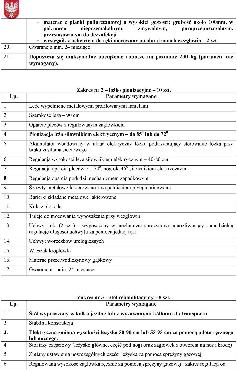 Zakres nr 2 łóżko pionizacyjne 10 szt. Parametry wymagane 1. Leże wypełnione metalowymi profilowanymi lamelami 2. Szerokość leża 90 cm 3. Oparcie pleców z regulowanym zagłówkiem 4.