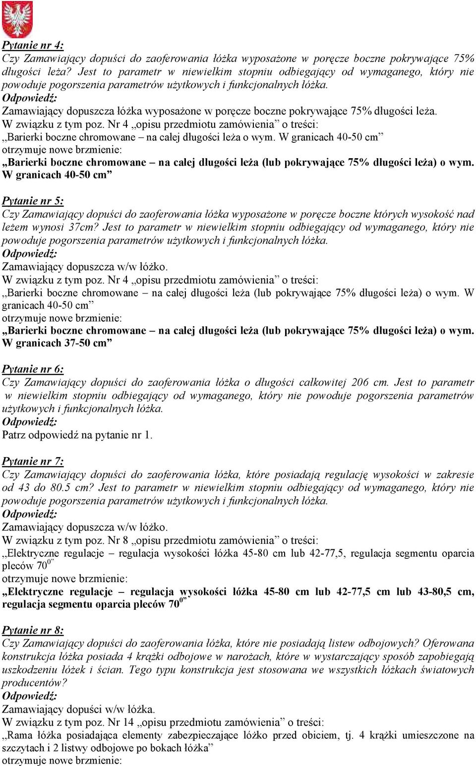 Zamawiający dopuszcza łóżka wyposażone w poręcze boczne pokrywające 75% długości leża. W związku z tym poz.