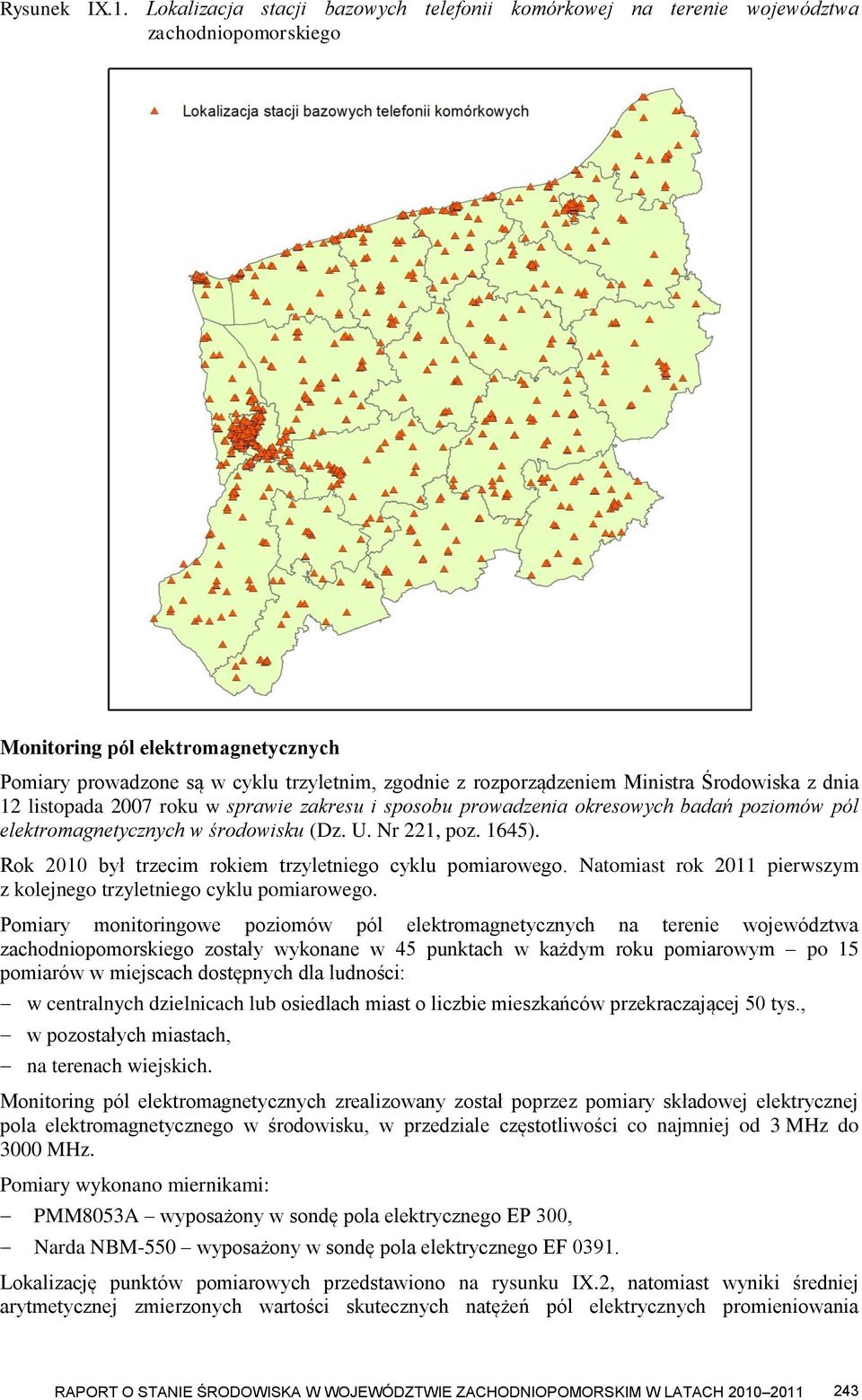 Ministra Środowiska z dnia 12 listopada 2007 roku w sprawie zakresu i sposobu prowadzenia okresowych badań poziomów pól elektromagnetycznych w środowisku (Dz. U. Nr 221, poz. 1645).