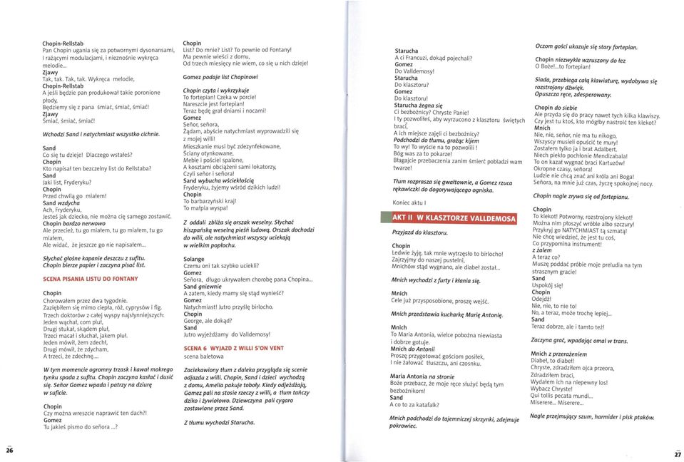 Co się tu dzieje! Dlaczego wstałeś? Kto napisał ten bezczelny list do Rellstaba? Jaki list, Fryderyku? Przed chwilą go miałem!