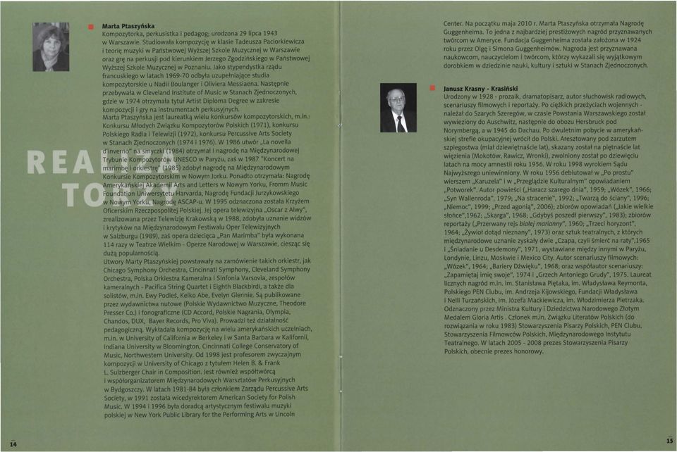 Szkole Muzycznej w Poznaniu. Jako stypendystka rządu francuskiego w latach 1969-70 odbyta uzupełniające studia kompozytorskie u Nadii Boulanger i Oliviera Messiaena.