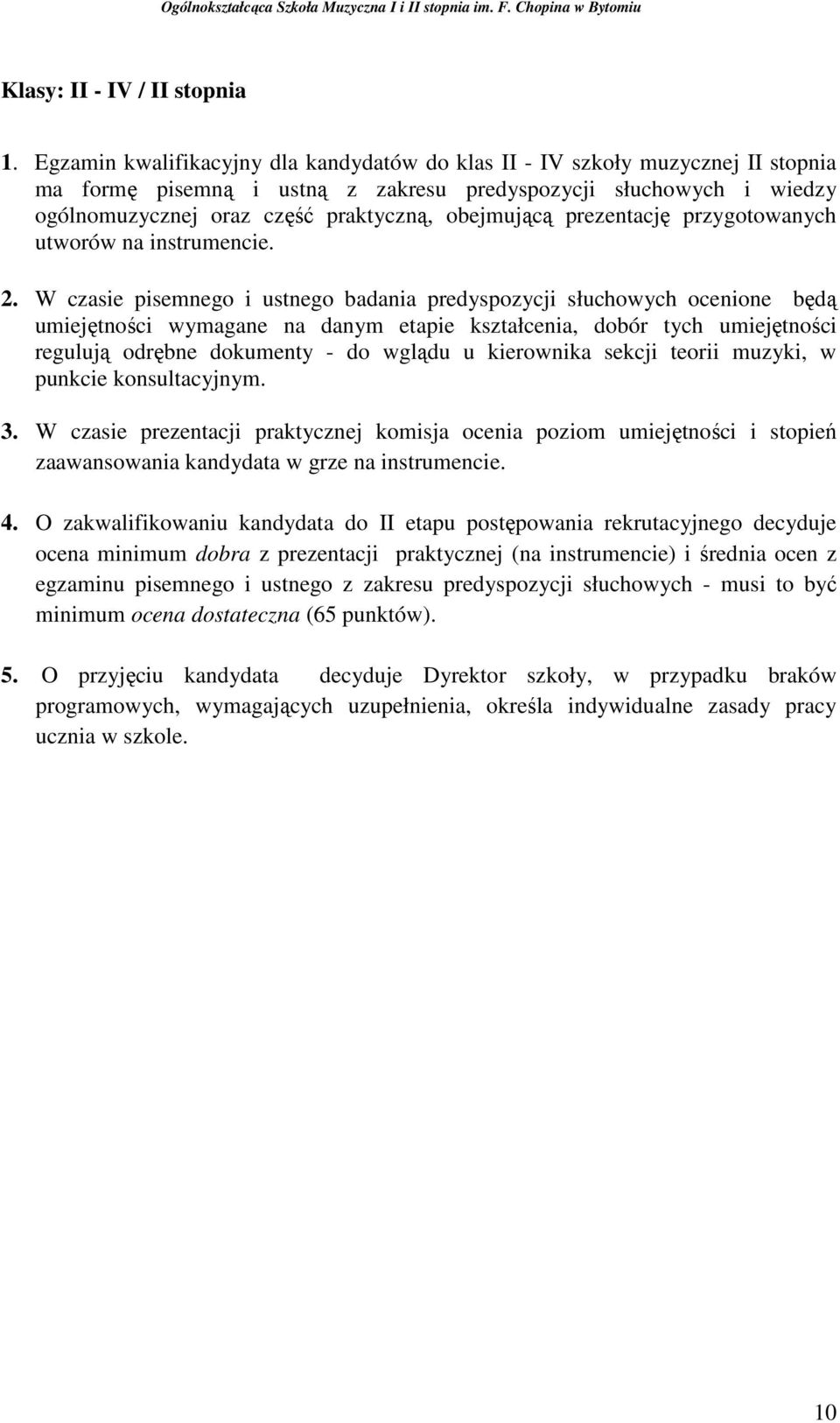 obejmującą prezentację przygotowanych utworów na instrumencie. 2.