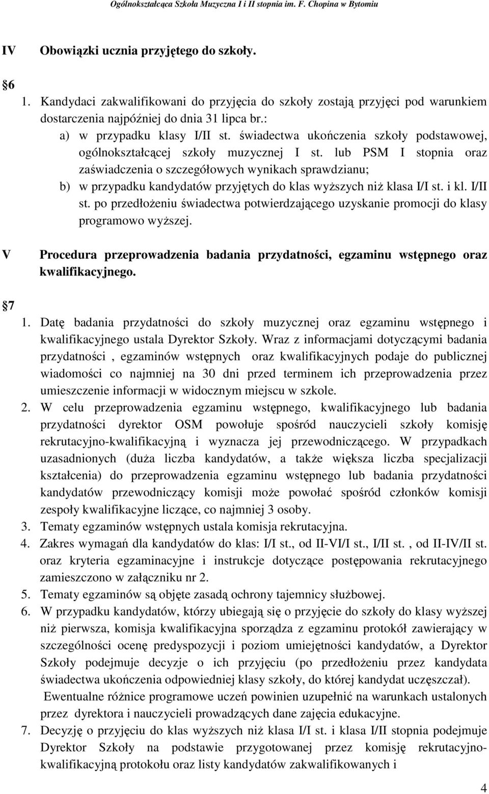 lub PSM I stopnia oraz zaświadczenia o szczegółowych wynikach sprawdzianu; b) w przypadku kandydatów przyjętych do klas wyŝszych niŝ klasa I/I st. i kl. I/II st.