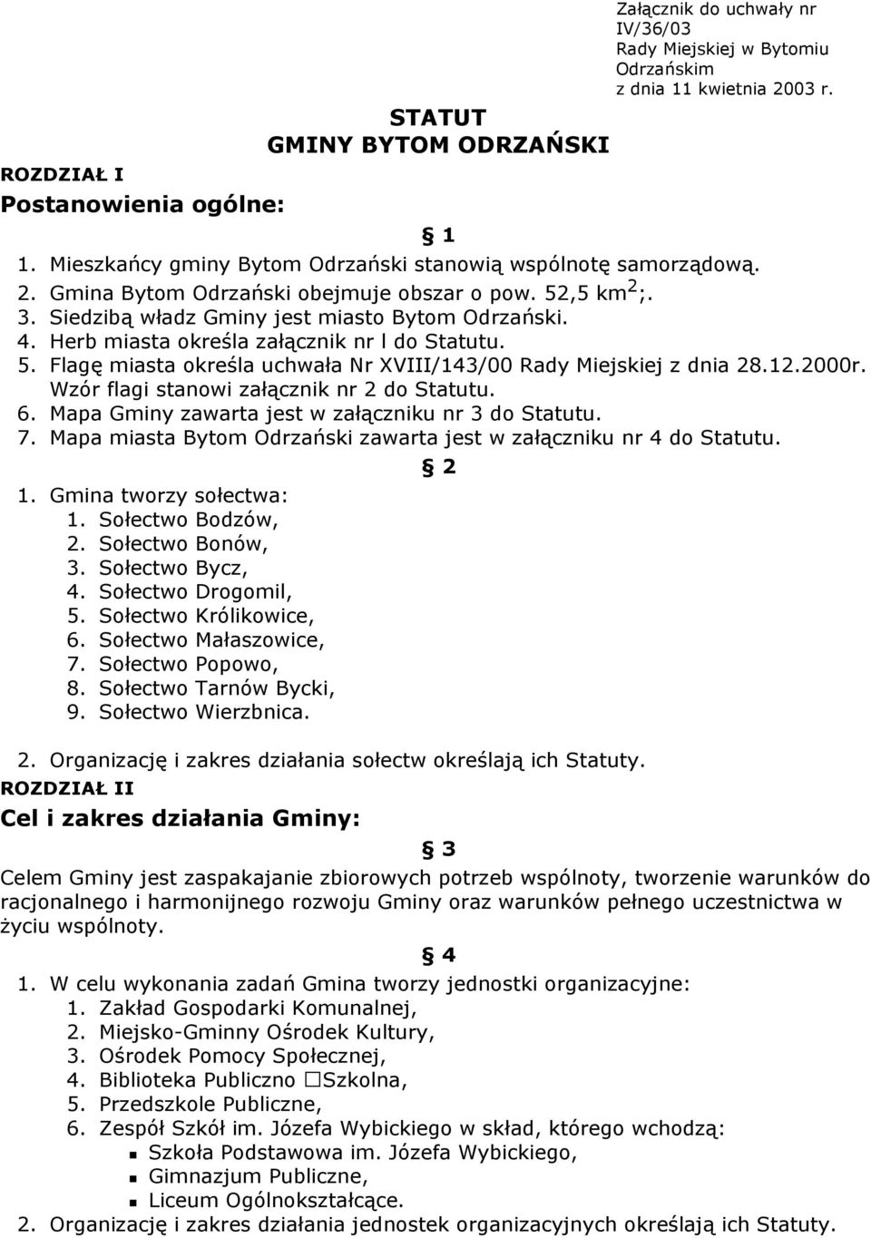 12.2000r. Wzór flagi stanowi załącznik nr 2 do Statutu. 6. Mapa Gminy zawarta jest w załączniku nr 3 do Statutu. 7. Mapa miasta Bytom Odrzański zawarta jest w załączniku nr 4 do Statutu. 1.