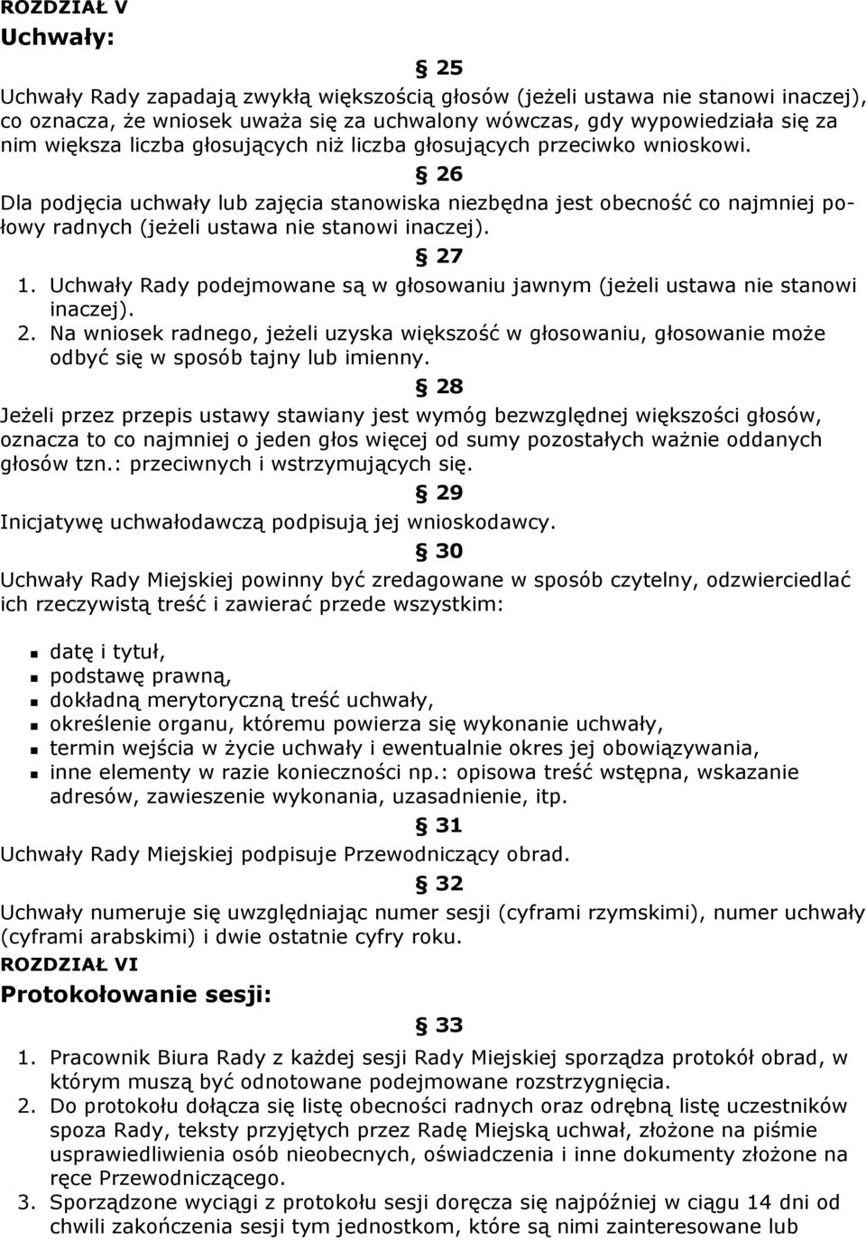 27 1. Uchwały Rady podejmowane są w głosowaniu jawnym (jeŝeli ustawa nie stanowi inaczej). 2.