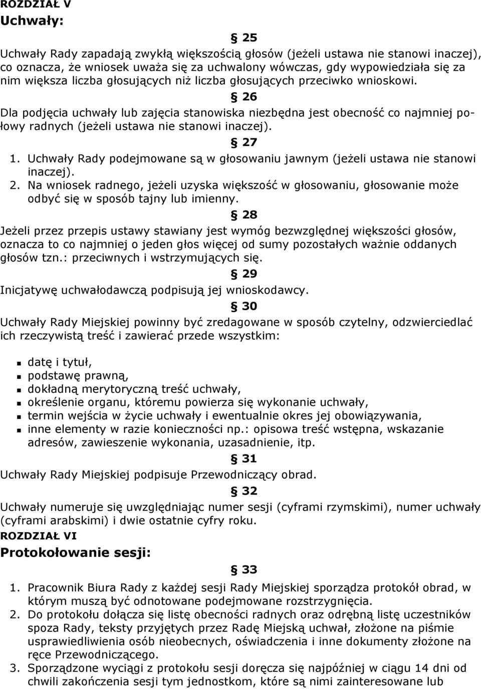 27 1. Uchwały Rady podejmowane są w głosowaniu jawnym (jeŝeli ustawa nie stanowi inaczej). 2.