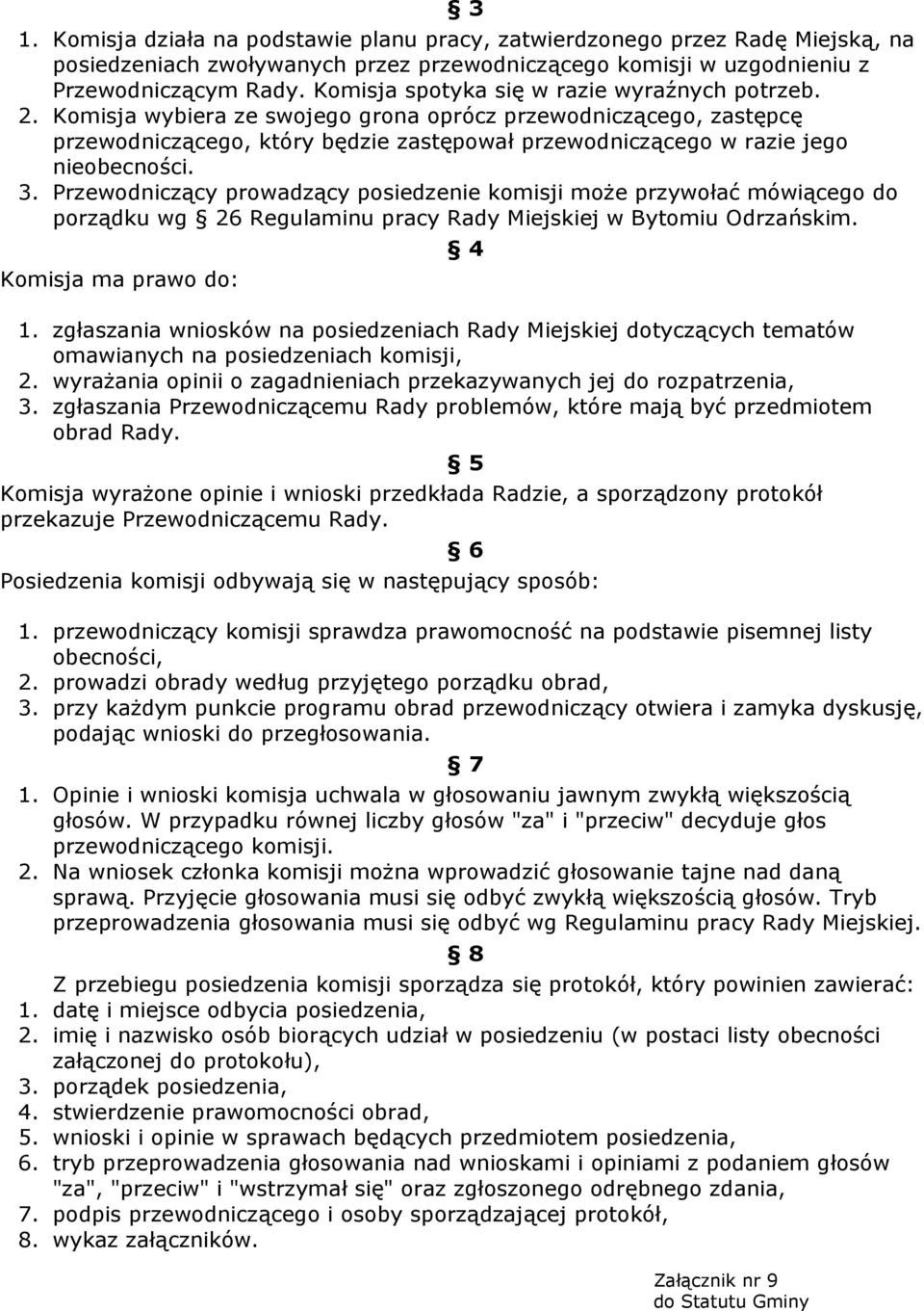 Komisja wybiera ze swojego grona oprócz przewodniczącego, zastępcę przewodniczącego, który będzie zastępował przewodniczącego w razie jego nieobecności. 3.